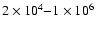 $2\times10^4{-} 1\times 10^6$