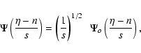 \begin{displaymath}\Psi \left( \frac{ \eta - n} {s}\right) = \left(\frac {1} {s}\right)^{1/2} ~ \; \Psi_{o} \left( \frac{ \eta - n} {s}\right),
\end{displaymath}