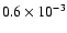 $0.6 \times 10^{-3}$