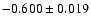 $-0.600 \pm 0.019 $