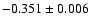 $ -0.351\pm 0.006$