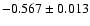 $ -0.567\pm 0.013$