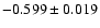 $ -0.599 \pm 0.019$
