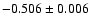 $-0.506 \pm 0.006$