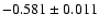 $-0.581 \pm 0.011$