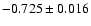 $ -0.725 \pm 0.016$
