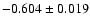 $-0.604 \pm 0.019 $