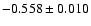 $ -0.558\pm 0.010 $