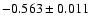 $ -0.563\pm 0.011 $