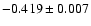 $ -0.419\pm 0.007$