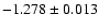 $ -1.278 \pm 0.013$