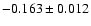 $ -0.163 \pm 0.012 $