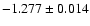 $ -1.277 \pm 0.014$