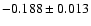 $ -0.188 \pm 0.013 $