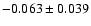 $ -0.063 \pm0.039 $