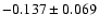 $ -0.137 \pm0.069 $