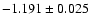 $ -1.191 \pm 0.025$