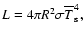 $
L = 4\pi R^2\sigma \overline{T}_{\rm s}^4,
$