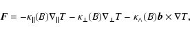 \begin{displaymath}\vec{F} = - \kappa_{\parallel}(B) \nabla_{\parallel} T -
\ka...
...\nabla_{\perp} T - \kappa_{\wedge}(B) \vec{b} \times \nabla T,
\end{displaymath}
