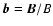$\vec{b} =
\vec{B}/B$