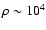 $\rho\sim10^4$