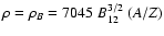 $\rho=\rho_B=7045~B_{12}^{3/2}~(A/Z)$