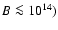 $B \la 10^{14})$