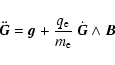 \begin{displaymath}
\ddot{\vec{G}} = \vec{g} + \frac{q_{\rm e}}{m_{\rm e}} ~ \dot{\vec{G}} \wedge \vec{B}
\end{displaymath}