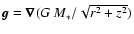 $\vec{g} = \vec{\nabla} ( G ~ M_* /
\sqrt{r^2+z^2})$