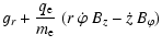 $\displaystyle g_{r} + \frac{q_{\rm e}}{m_{\rm e}} ~
( r ~ \dot{\varphi} ~ B_{z} - \dot{z} ~ B_\varphi )$