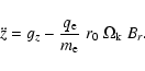 \begin{displaymath}
\ddot{z} = g_{z} - \frac{q_{\rm e}}{m_{\rm e}} ~ r_0 ~ \Omega_{\rm k} ~ B_{r}.
\end{displaymath}