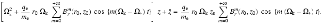 $\displaystyle \left [ \Omega_{\rm k}^2 + \frac{q_{\rm e}}{m_{\rm e}} ~ r_0 ~ \O...
...m=0}^{+\infty}
B_r^m(r_0,z_0) ~ \cos ~ \{ m ~ (\Omega_{\rm k}-\Omega_*) ~ t \}.$