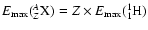 $E_{{\rm max}}(^{A}_{Z}{\rm X}) = Z\times E_{{\rm max}}(^{1}_{1}{\rm H})$