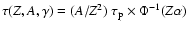 $\tau(Z,A,\gamma) = (A/Z^2)~\tau_{{\rm p}}\times\Phi^{-1}(Z\alpha)$