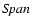 $\it Span$