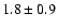 $1.8\pm0.9$