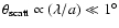 $\theta_{\rm scatt}\propto (\lambda/a)\ll 1^{\circ}$