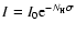 $I=I_0{\rm e}^{-N_{{\rm H}} \sigma}$