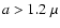 $a>1.2 ~\mu$