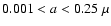 $0.001<a<0.25~ \mu$