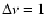 $\Delta\nu=1$