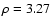 $\rho=3.27$