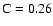 $\rm C=0.26$