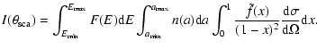 $\displaystyle I(\theta_{\rm sca})=\int_{E_{\rm min}}^{E_{\rm max}} F(E) {\rm d}...
...^{1} \frac{\tilde{f}(x)}{(1-x)^2} \frac{{\rm d}\sigma}{{\rm d}\Omega} {\rm d}x.$