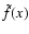 $\tilde{f}(x)$