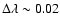 $\Delta\lambda\sim0.02$