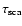 $\tau_{\rm sca}$