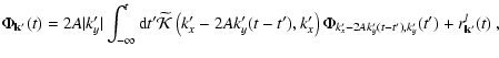 $\displaystyle \Phi_{\rm {\bf k'}}(t) = 2 A \vert k'_{y}\vert \int_{-\infty}^{t}...
...
\Phi_{{k}'_{x} - 2 {A} {k}'_{y}(t-t'),{k}'_{y}}(t')
+ r_{\rm {\bf k'}}^l(t) ~,$