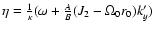 $\eta = \frac{1}{\kappa}(\omega + \frac{A}{B}(J_2-\Omega_0 r_0)k'_{y})$