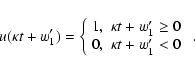 \begin{displaymath}u(\kappa t +w'_1)=\left\{ \begin{array}{cc} 1, & \kappa t +w'_1 \geq 0 \\
0, & \kappa t +w'_1 < 0 \end{array} \right.~.
\end{displaymath}